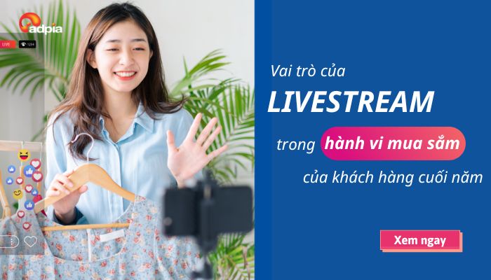 Vai trò của livestream trong hành vi mua sắm của khách hàng cuối năm